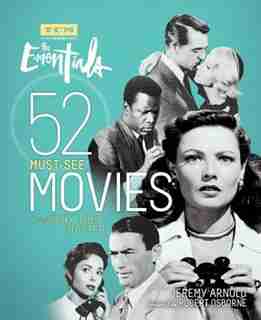 The Essentials: 52 Must-See Movies and Why They Matter by Jeremy Arnold