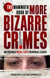 Front cover_The Mammoth Book of More Bizarre Crimes
