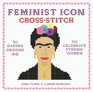 Feminist Icon Cross-stitch: 30 Daring Designs To Celebrate Strong Women