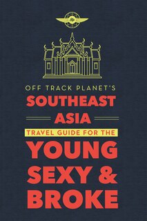 Front cover_Off Track Planet's Southeast Asia Travel Guide For The Young, Sexy, And Broke