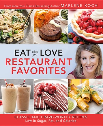 Eat What You Love: Restaurant Favorites: Classic And Crave-worthy Recipes Low In Sugar, Fat, And Calories