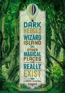 Front cover_Dark Hedges, Wizard Island, And Other Magical Places That Really Exist