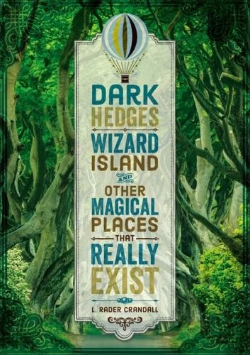 Front cover_Dark Hedges, Wizard Island, And Other Magical Places That Really Exist