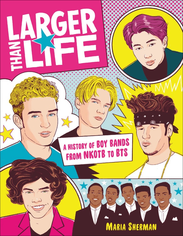 Larger Than Life: A History Of Boy Bands From Nkotb To Bts