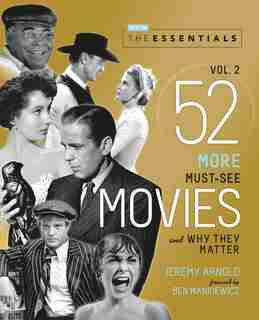 The Essentials Vol. 2: 52 More Must-see Movies And Why They Matter by Jeremy Arnold
