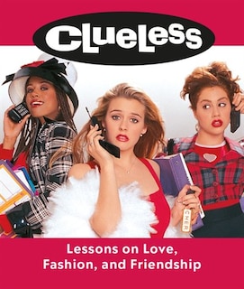 Front cover_Clueless: Lessons On Love, Fashion, And Friendship