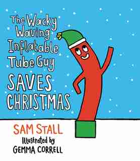 The Wacky Waving Inflatable Tube Guy Saves Christmas by Sam Stall