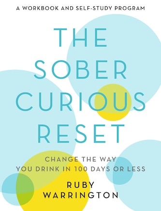 The Sober Curious Reset: Change the Way You Drink in 100 Days or Less