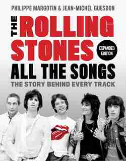 The Rolling Stones All The Songs Expanded Edition: The Story Behind Every Track by Philippe Margotin