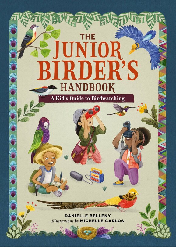 The Junior Birder's Handbook: A Kid's Guide to Birdwatching