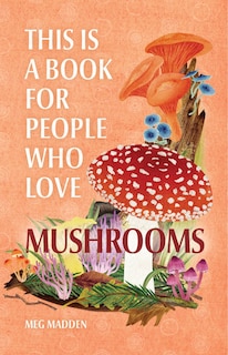 Front cover_This Is a Book for People Who Love Mushrooms