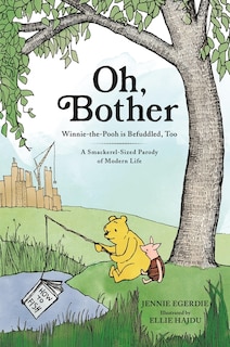 Oh, Bother: Winnie-the-Pooh is Befuddled, Too (A Smackerel-Sized Parody of Modern Life)