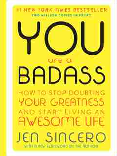 You Are A Badass (deluxe Edition): How To Stop Doubting Your Greatness And Start Living An Awesome Life by Jen Sincero