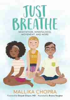 Just Breathe: Meditation, Mindfulness, Movement, And More by Mallika Chopra