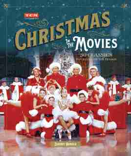 Christmas In The Movies: 30 Classics To Celebrate The Season by Jeremy Arnold