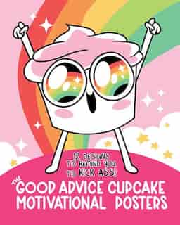 Good Advice Cupcake Motivational Posters: 12 Designs to Remind You to Kick Ass by Loryn Brantz