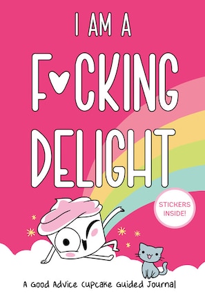 I Am a F*cking Delight: A Good Advice Cupcake Guided Journal