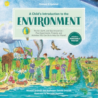 A Child's Introduction to the Environment: The Air, Earth, and Sea Around Us -- Plus Experiments, Projects, and Activities YOU Can Do to Help Our Planet!