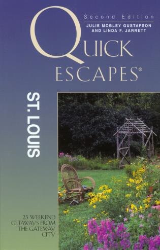 Quick Escapes® St. Louis: 25 Weekend Getaways from the Gateway City