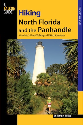 Hiking North Florida And The Panhandle: A Guide to 30 Great Walking and Hiking Adventures