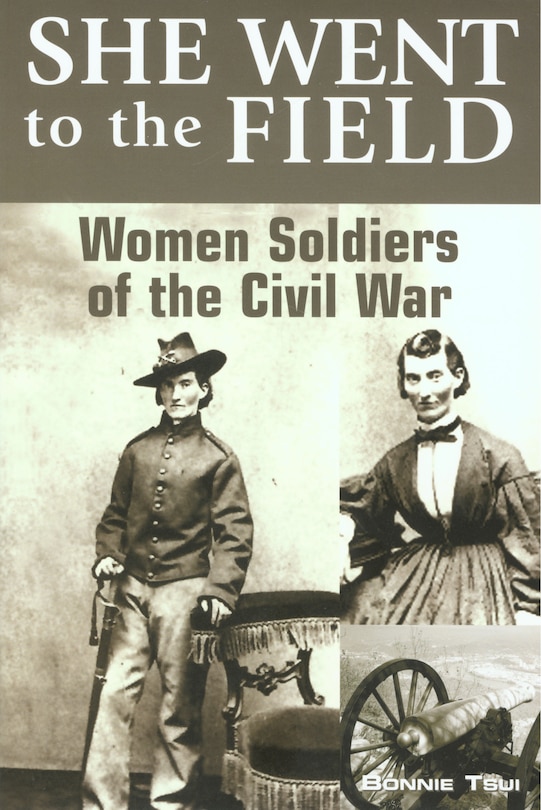 Front cover_She Went to the Field: Women Soldiers of the Civil War