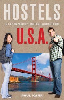 Hostels U.s.a.: The Only Comprehensive, Unofficial, Opinionated Guide
