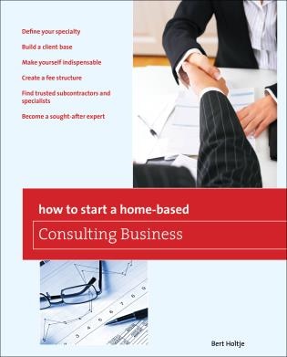 How to Start a Home-Based Consulting Business: *Define Your Specialty *Build A Client Base *Make Yourself Indispensable *Create A Fee Structure *Find Trusted Subcontractors And Specialists *Become A Sought-After Expert