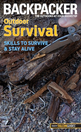 Backpacker Magazine's Outdoor Survival: Skills to Survive and Stay Alive