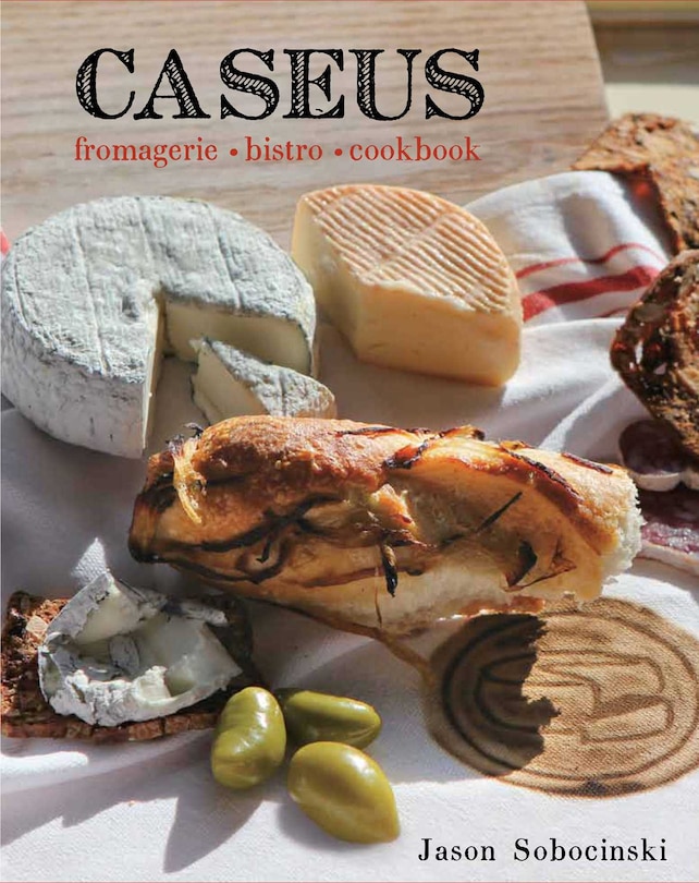 Front cover_Caseus Fromagerie Bistro Cookbook