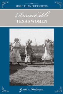 Couverture_More Than Petticoats: Remarkable Texas Women