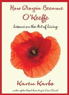 How Georgia Became O'Keeffe: Lessons on the Art of Living
