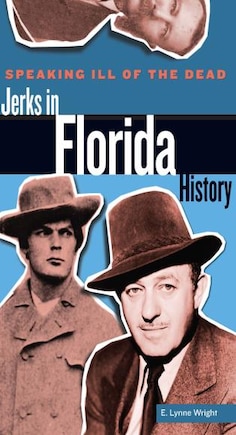 Speaking Ill Of The Dead: Jerks In Florida History