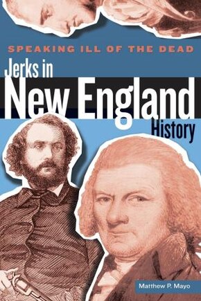 Speaking Ill Of The Dead: Jerks In New England History