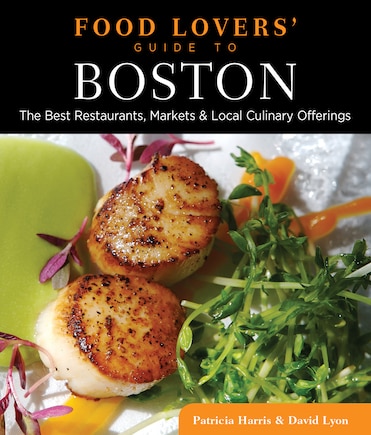 Food Lovers' Guide to® Boston: The Best Restaurants, Markets & Local Culinary Offerings