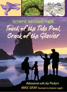 Front cover_Olympic National Park: Touch of the Tide Pool, Crack of the Glacier