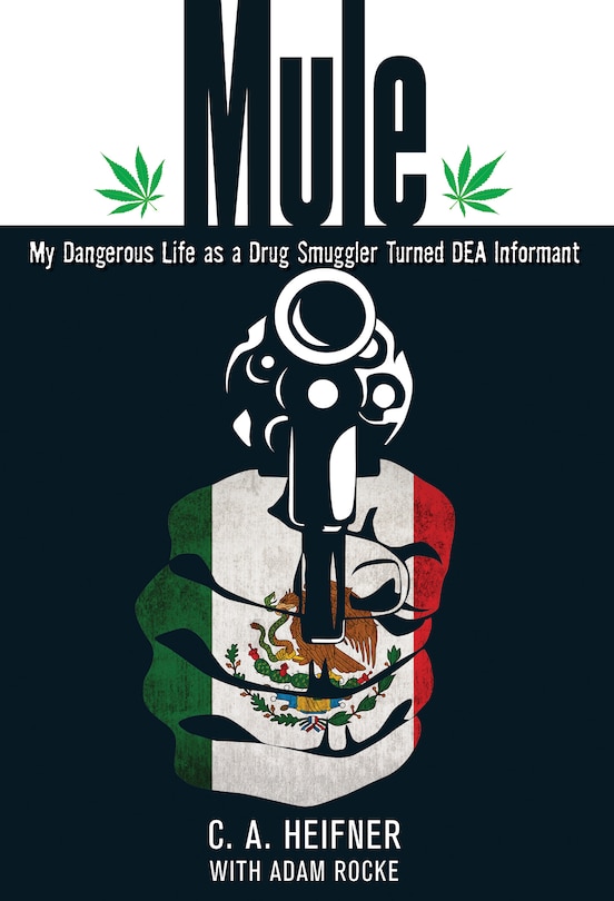 Mule: My Dangerous Life as a Drug Smuggler Turned DEA Informant