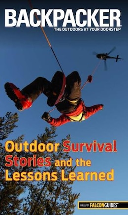 Backpacker Magazine's Outdoor Survival Stories And The Lessons Learned