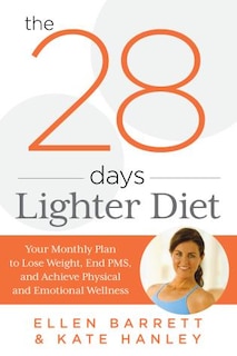 28 Days Lighter Diet: Your Monthly Plan To Lose Weight, End Pms, And Achieve Physical And Emotional Wellness