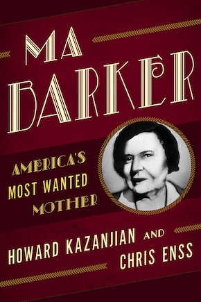 Ma Barker: America's Most Wanted Mother