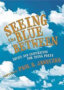 Seeing The Blue Between: Advice And Inspiration For Young Poets