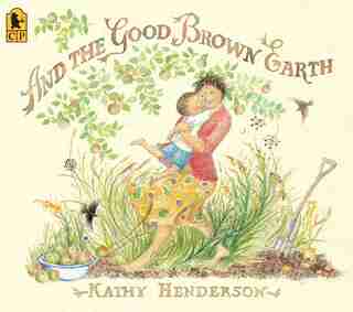 And The Good Brown Earth by Kathy Henderson