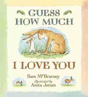 Guess How Much I Love You by Sam Mcbratney