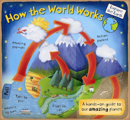 How The World Works: A Hands-on Guide To Our Amazing Planet