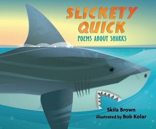 Front cover_Slickety Quick: Poems About Sharks