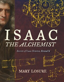 Front cover_Isaac The Alchemist: Secrets Of Isaac Newton, Reveal'd