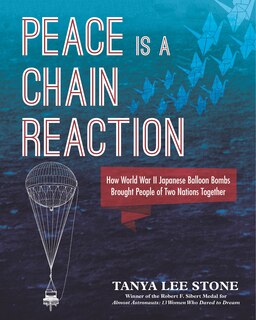 Front cover_Peace Is A Chain Reaction: How World War Ii Japanese Balloon Bombs Brought People Of Two Nations Together
