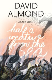 Half A Creature From The Sea: A Life In Stories