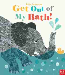 Get Out Of My Bath! by Britta Nosy Crow