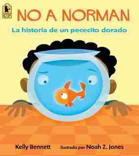 No A Norman: La Historia De Un Pececito Dorado by Kelly Bennett