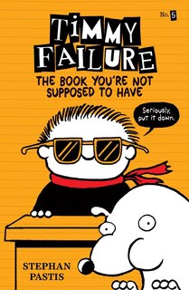 Front cover_Timmy Failure: The Book You're Not Supposed To Have